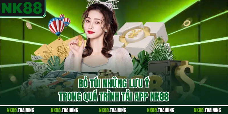 Bỏ túi những lưu ý trong quá trình tải app NK88